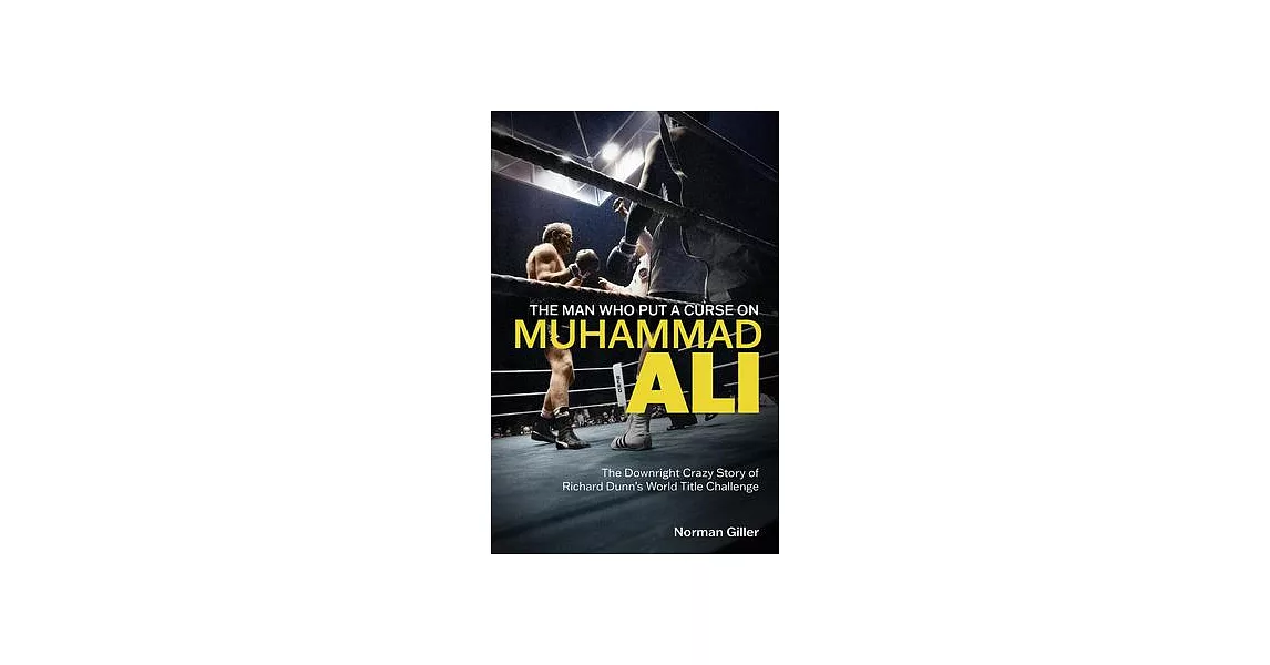 The Man Who Put a Curse on Muhammad Ali: The Downright Crazy Story of Richard Dunn’s World Title Challenge | 拾書所