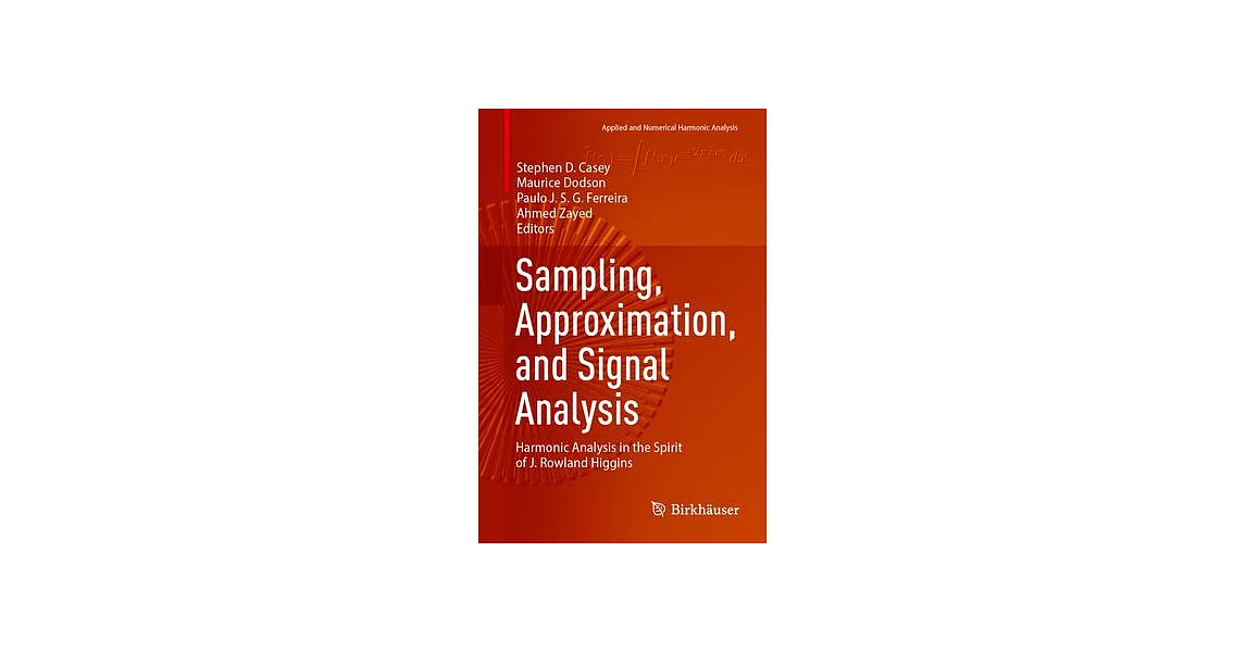 Sampling, Approximation, and Signal Analysis: Harmonic Analysis in the Spirit of J. Rowland Higgins | 拾書所