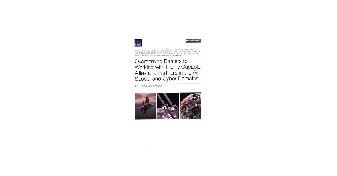 Overcoming Barriers to Working with Highly Capable Allies and Partners in the Air, Space, and Cyber Domains: An Exploratory Analysis | 拾書所