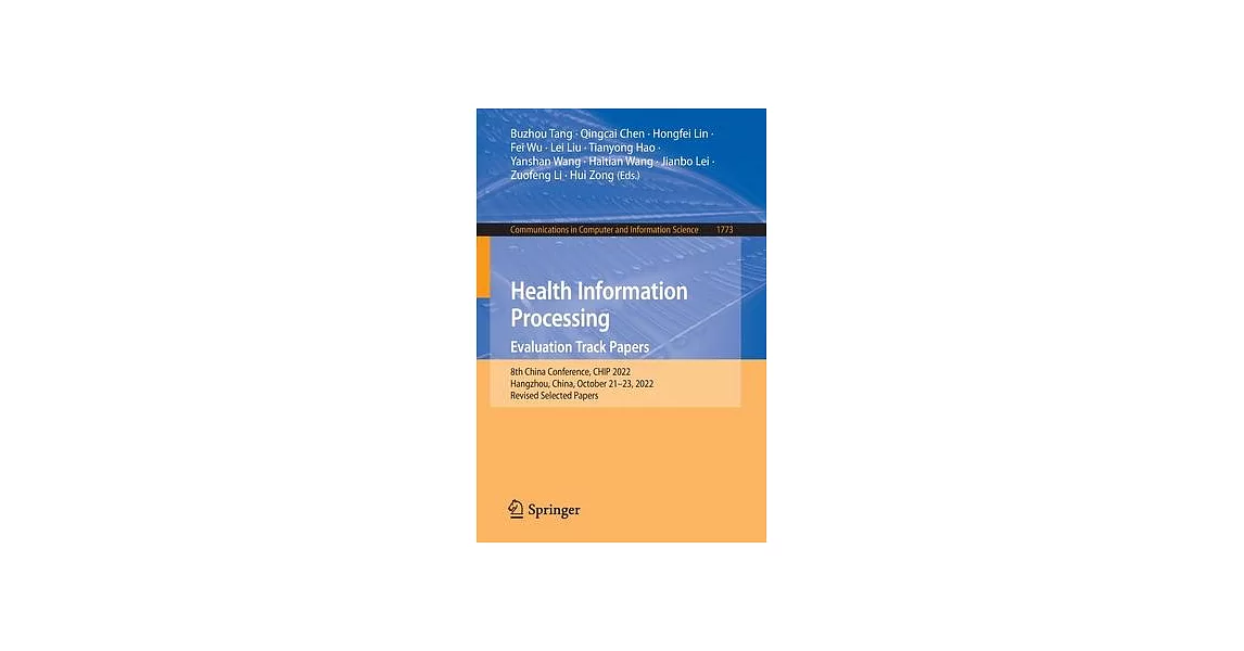 Health Information Processing. Evaluation Track Papers: 8th China Conference, Chip 2022, Hangzhou, China, October 21-23, 2022, Revised Selected Papers | 拾書所