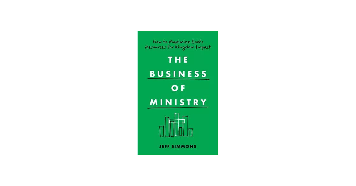 The Business of Ministry: How to Maximize God’s Resources for Kingdom Impact | 拾書所