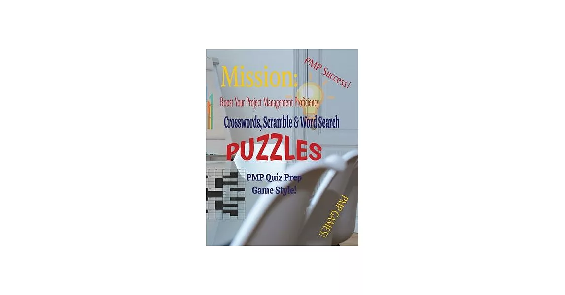 Mission: Boost Your Project Management Proficiency Crosswords, Scramble & Word Search Puzzles PMP Quiz Prep Game Style | 拾書所