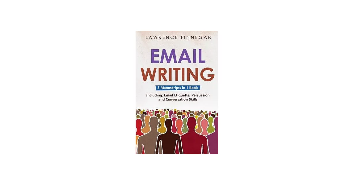 Email Writing: 3-in-1 Guide to Master Email Etiquette, Business Communication Skills & Professional Email Writing | 拾書所