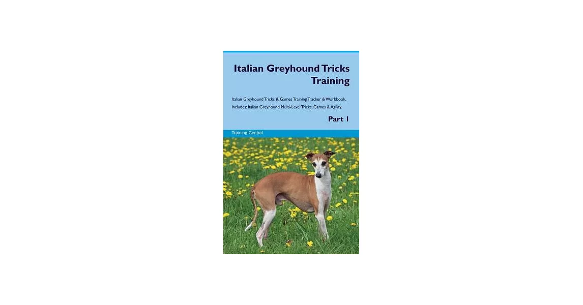 Italian Greyhound Tricks Training Italian Greyhound Tricks & Games Training Tracker & Workbook. Includes: Italian Greyhound Multi-Level Tricks, Games | 拾書所