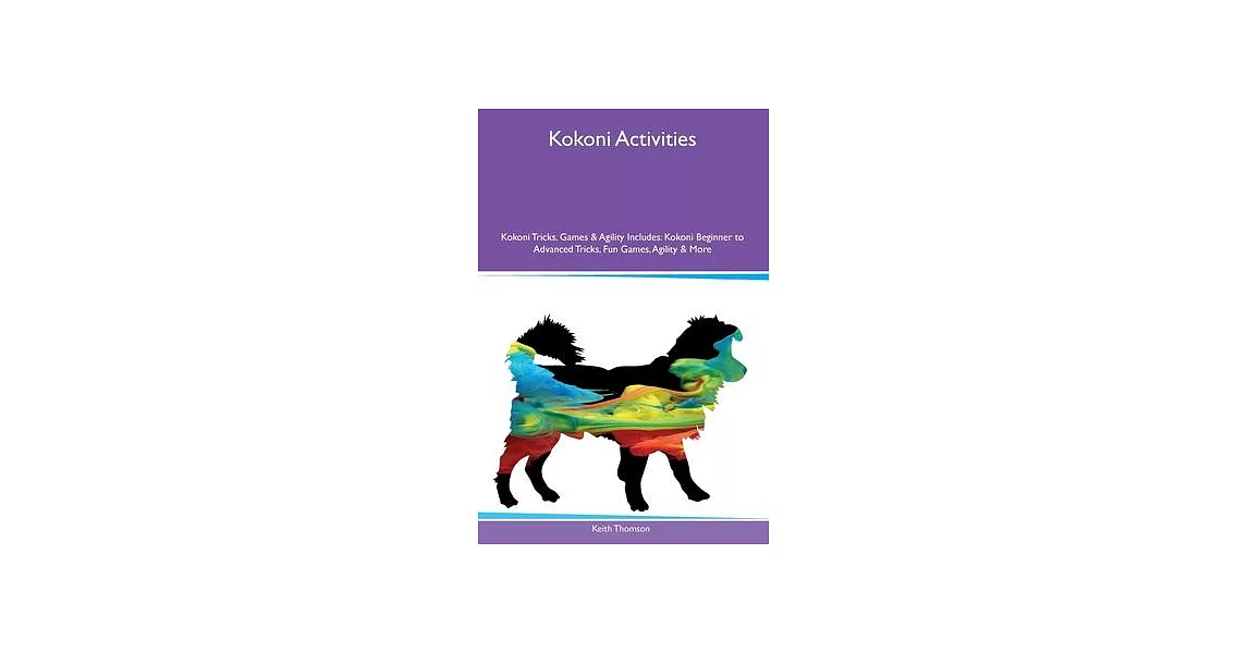 Kokoni Activities Kokoni Tricks, Games & Agility Includes: Kokoni Beginner to Advanced Tricks, Fun Games, Agility and More | 拾書所