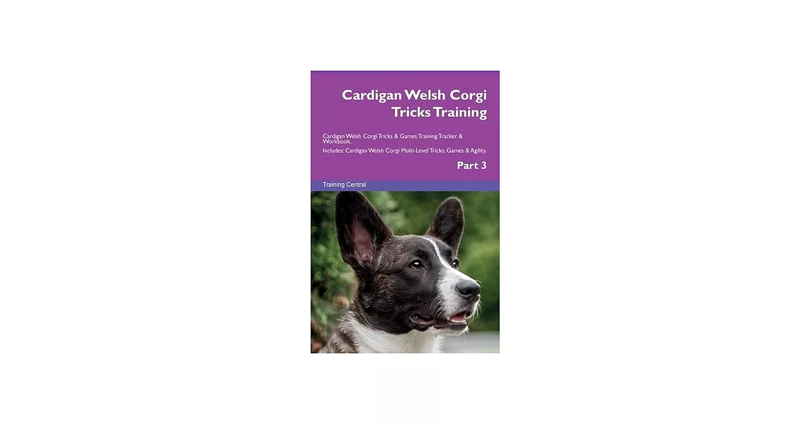 Cardigan Welsh Corgi Tricks Training Cardigan Welsh Corgi Tricks & Games Training Tracker & Workbook. Includes: Cardigan Welsh Corgi Multi-Level Trick | 拾書所