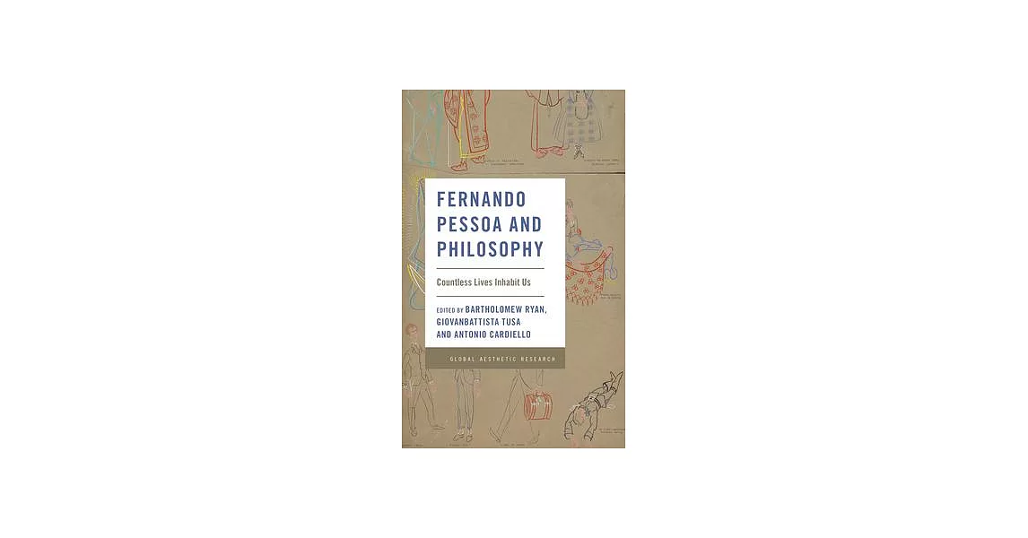 Fernando Pessoa and Philosophy: Countless Lives Inhabit Us | 拾書所