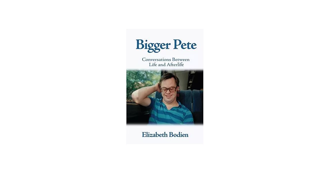 Bigger Pete: Conversations Between Life and Afterlife | 拾書所