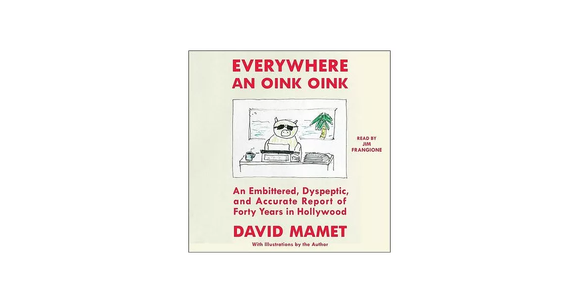 Everywhere an Oink Oink: An Embittered, Dyspeptic, and Accurate Report of Forty Years in Hollywood | 拾書所