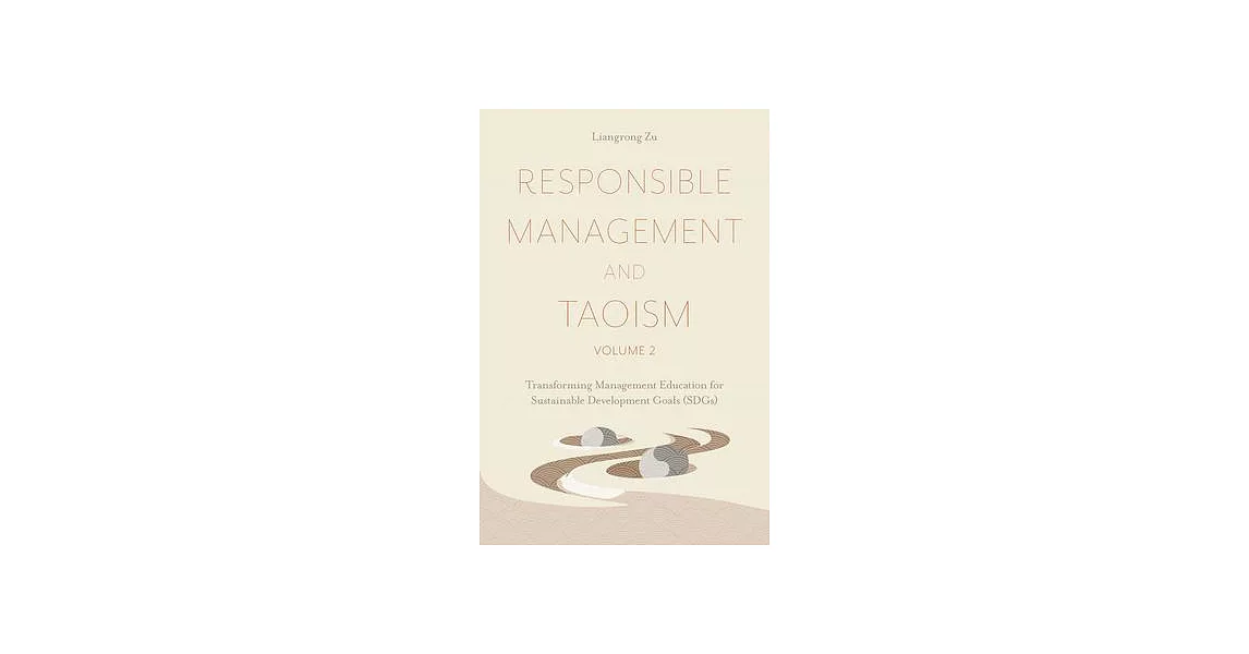 Responsible Management and Taoism, Volume 2: Transforming Management Education for Sustainable Development Goals (Sdgs) | 拾書所