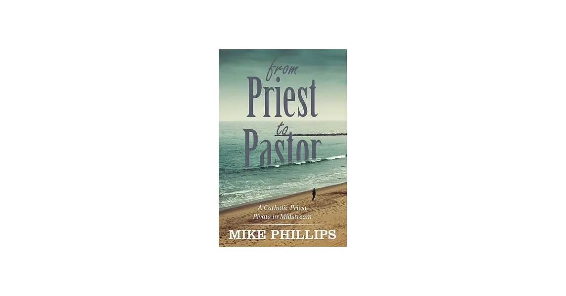 From Priest to Pastor: A Catholic Priest Pivots in Midstream | 拾書所