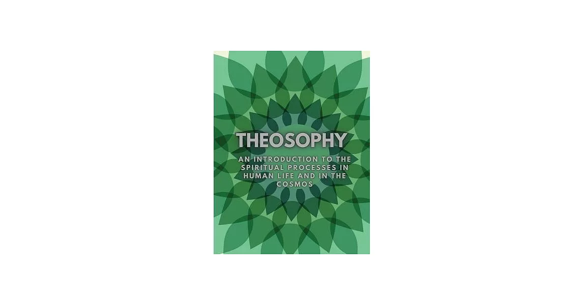 Theosophy: An Introduction to the Spiritual Processes in Human Life and in the Cosmos | 拾書所