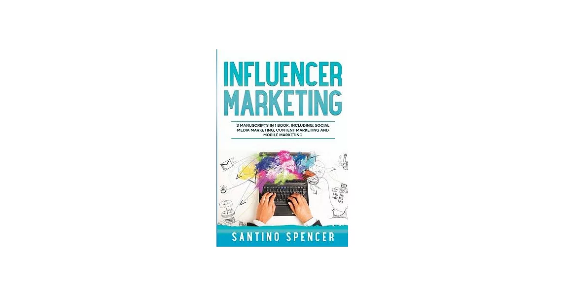 Influencer Marketing: 3-in-1 Guide to Master Social Media Influencers, Viral Content Marketing, Mobile Memes & Reels | 拾書所