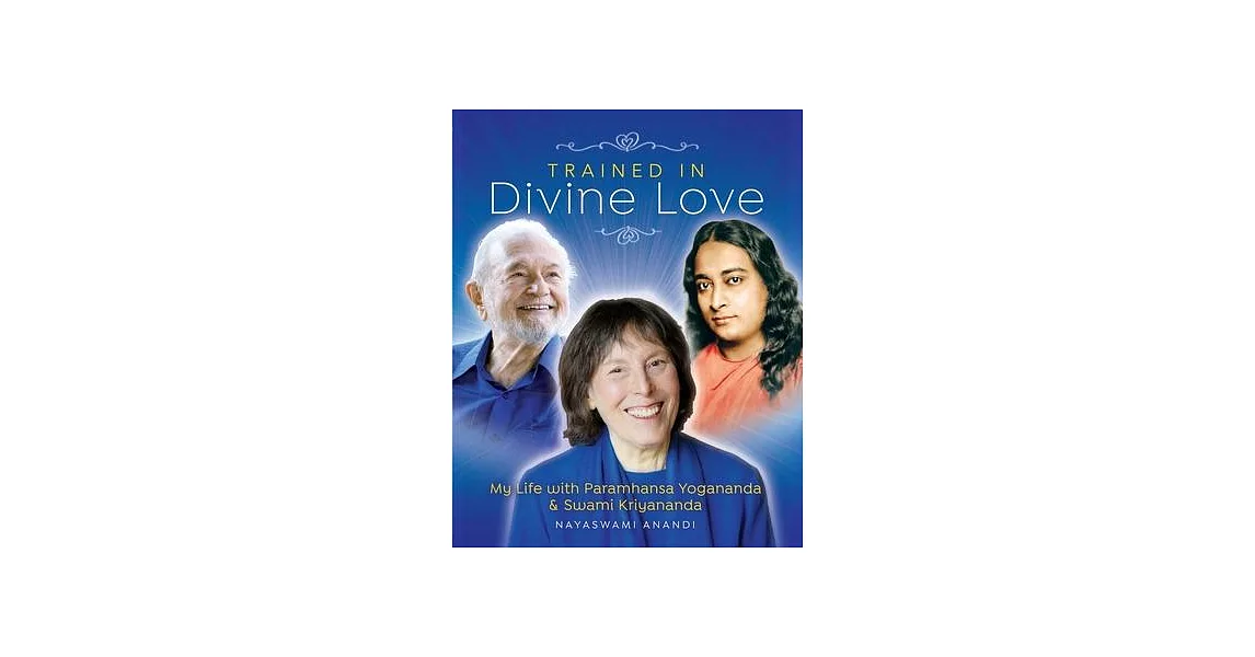 Trained in Divine Love: My Life with Paramhansa Yogananda and Swami Kriyananda | 拾書所