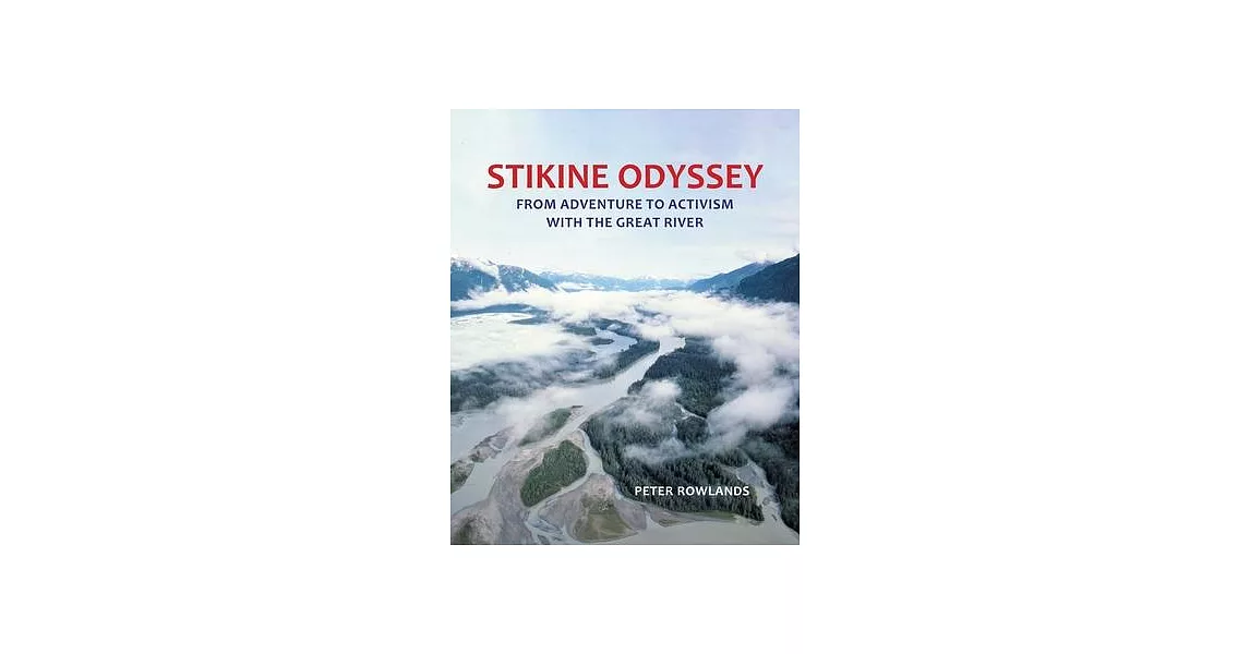 Stikine Odyssey: From Adventure to Activism with The Great River | 拾書所