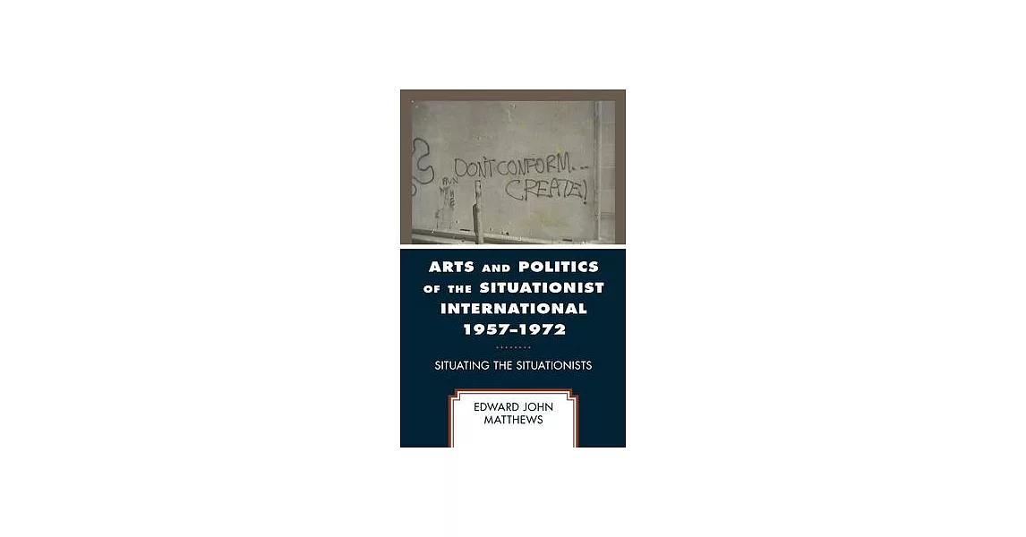 Arts and Politics of the Situationist International 1957-1972: Situating the Situationists | 拾書所