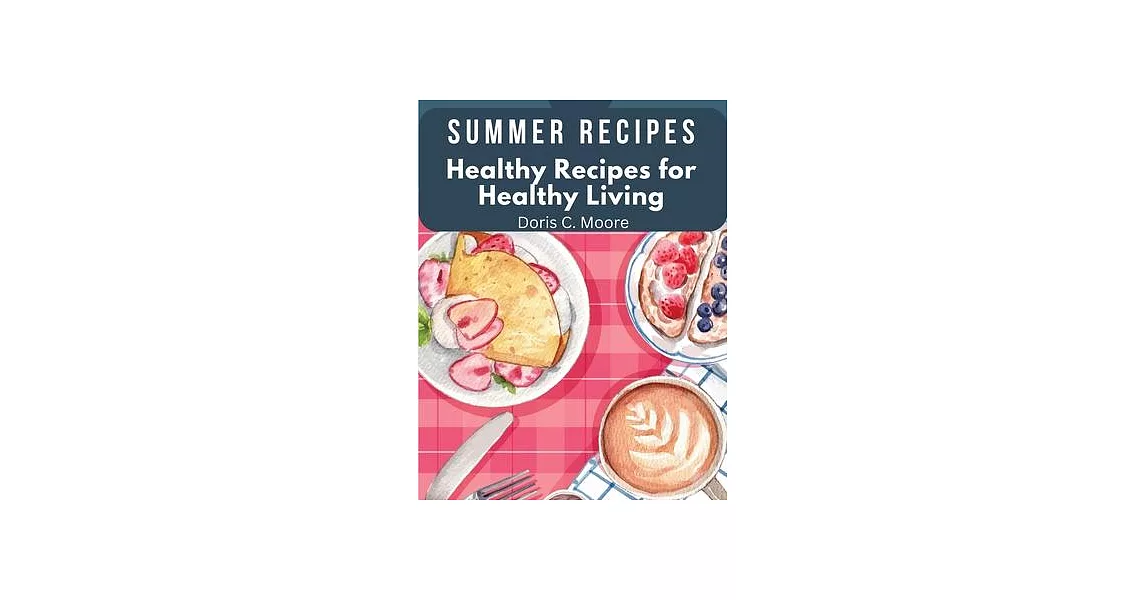 Summer Recipes: Healthy Recipes for Healthy Living | 拾書所