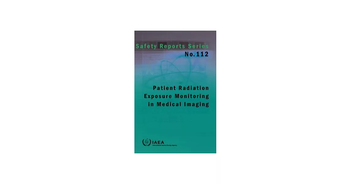 Patient Radiation Exposure Monitoring in Medical Imaging: Safety Report Series No. 112 | 拾書所