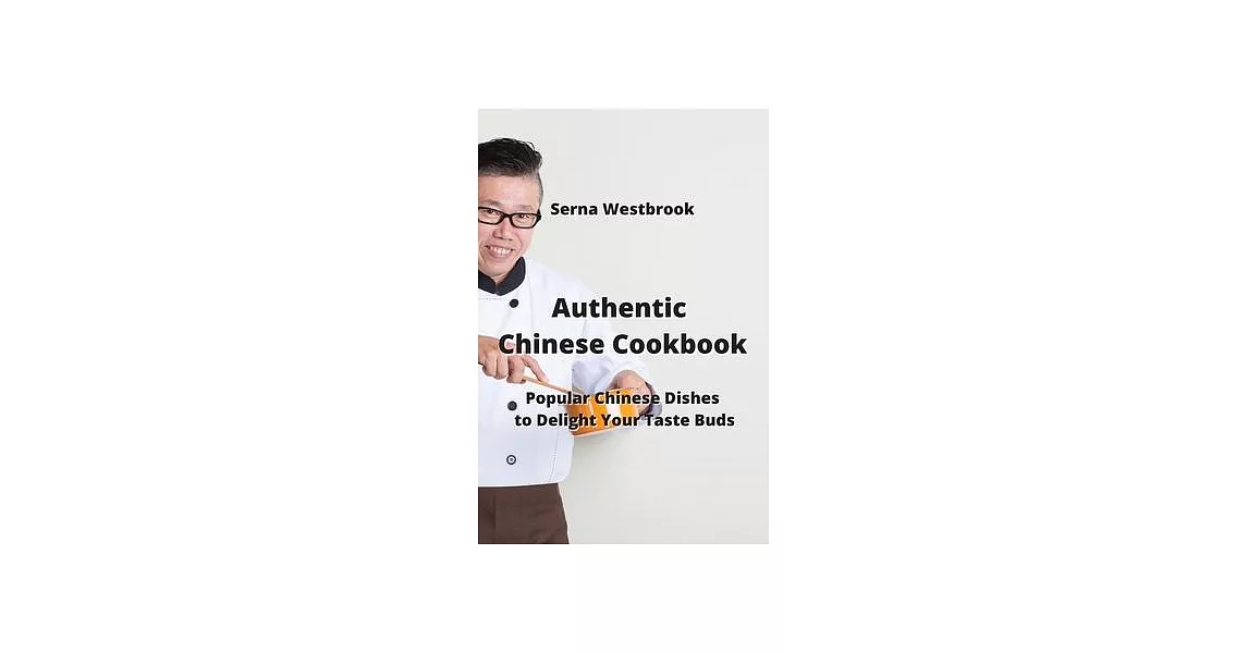 Authentic Chinese Cookbook: Popular Chinese Dishes to Delight Your Taste Buds | 拾書所