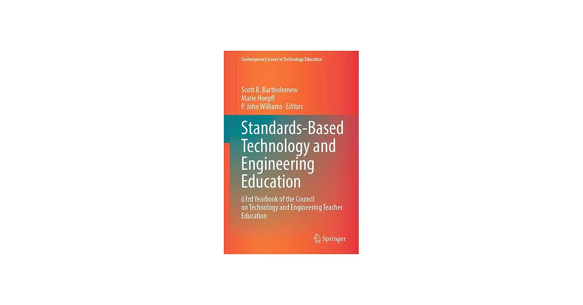 Standards-Based Technology and Engineering Education: 63rd Yearbook of the Council on Technology and Engineering Teacher Education | 拾書所