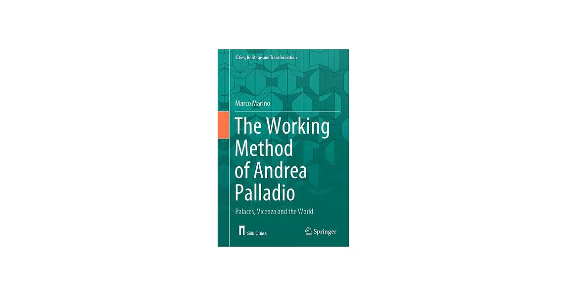 The Working Method of Andrea Palladio: Palaces, Vicenza and the World | 拾書所