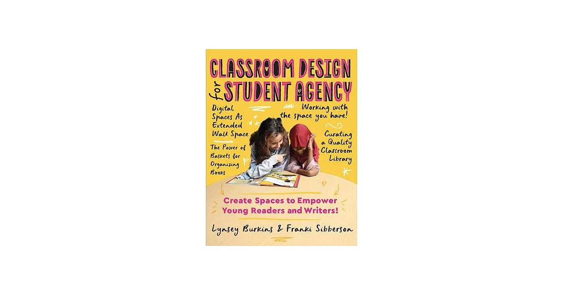 Classroom Design for Student Agency: Create Spaces to Empower Young Readers and Writers | 拾書所