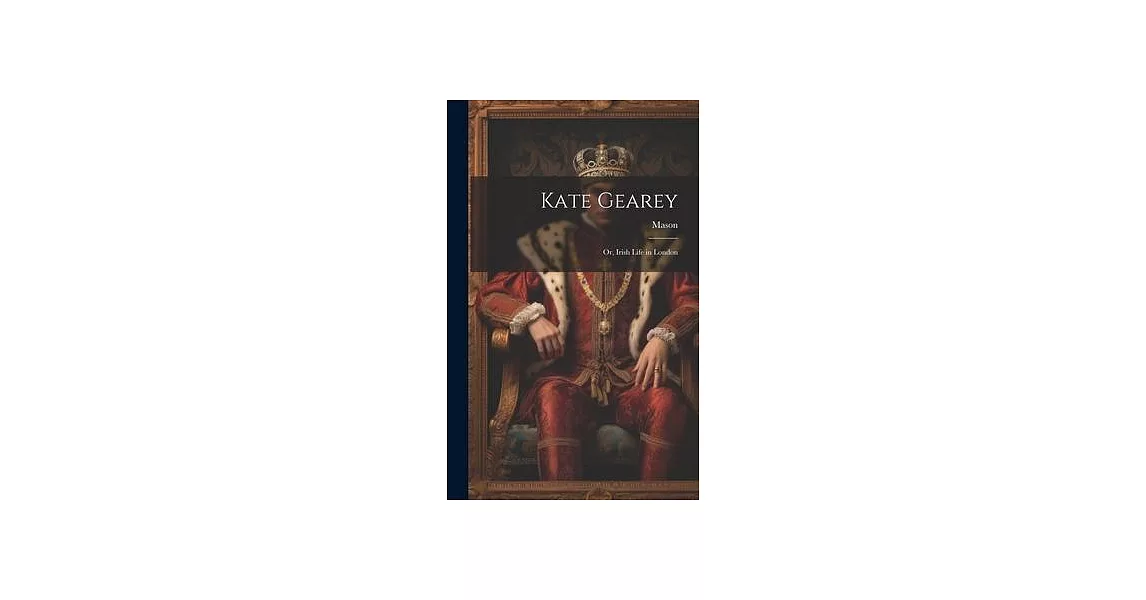 Kate Gearey; Or, Irish Life in London | 拾書所