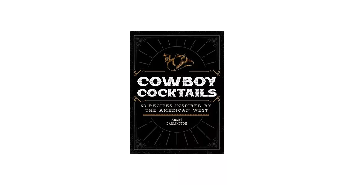 Cowboy Cocktails: 60 Recipes Inspired by the American West | 拾書所