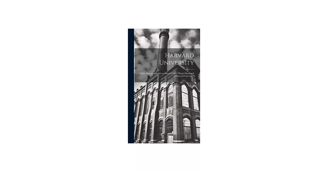 Harvard University: Eighty Photographic Views Selected From ＂King’s Handbook of Harvard University＂ | 拾書所
