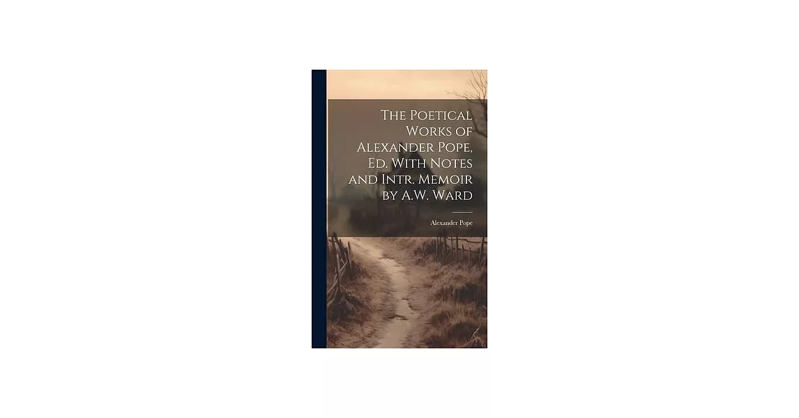 The Poetical Works of Alexander Pope, Ed. With Notes and Intr. Memoir by A.W. Ward | 拾書所