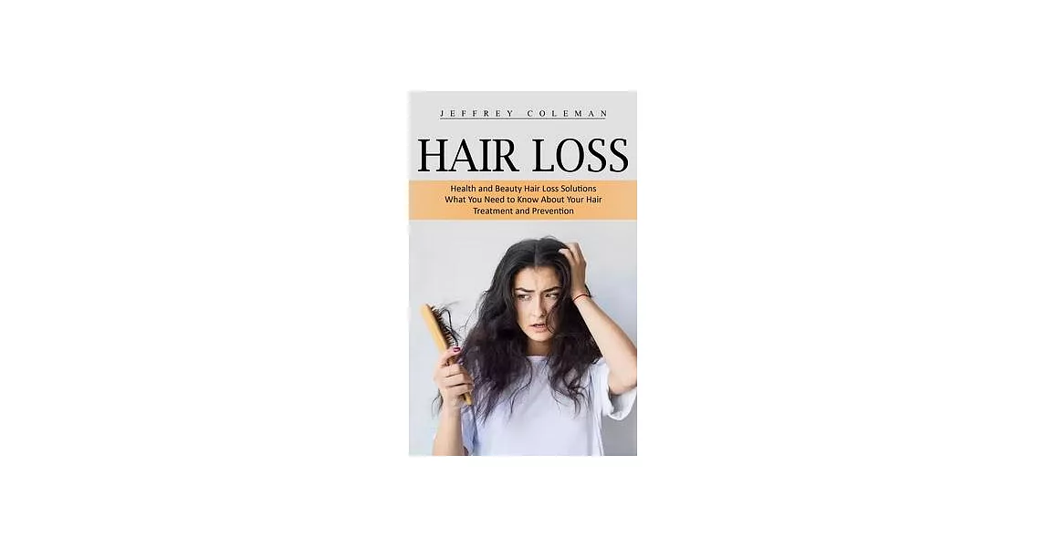 Hair Loss: Health and Beauty Hair Loss Solutions (What You Need to Know About Your Hair Treatment and Prevention) | 拾書所