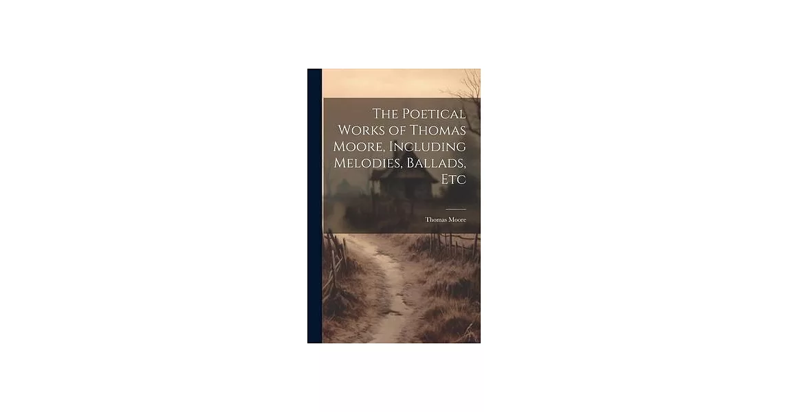 The Poetical Works of Thomas Moore, Including Melodies, Ballads, Etc | 拾書所