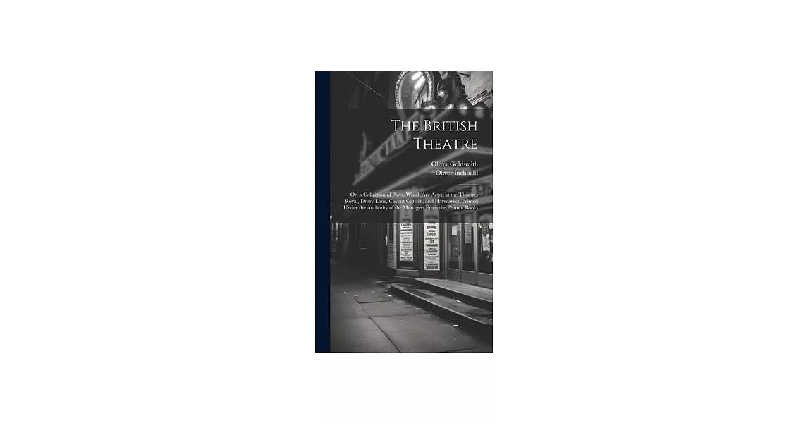 The British Theatre: Or, a Collection of Plays, Which Are Acted at the Theatres Royal, Drury Lane, Covent Garden, and Haymarket. Printed Un | 拾書所