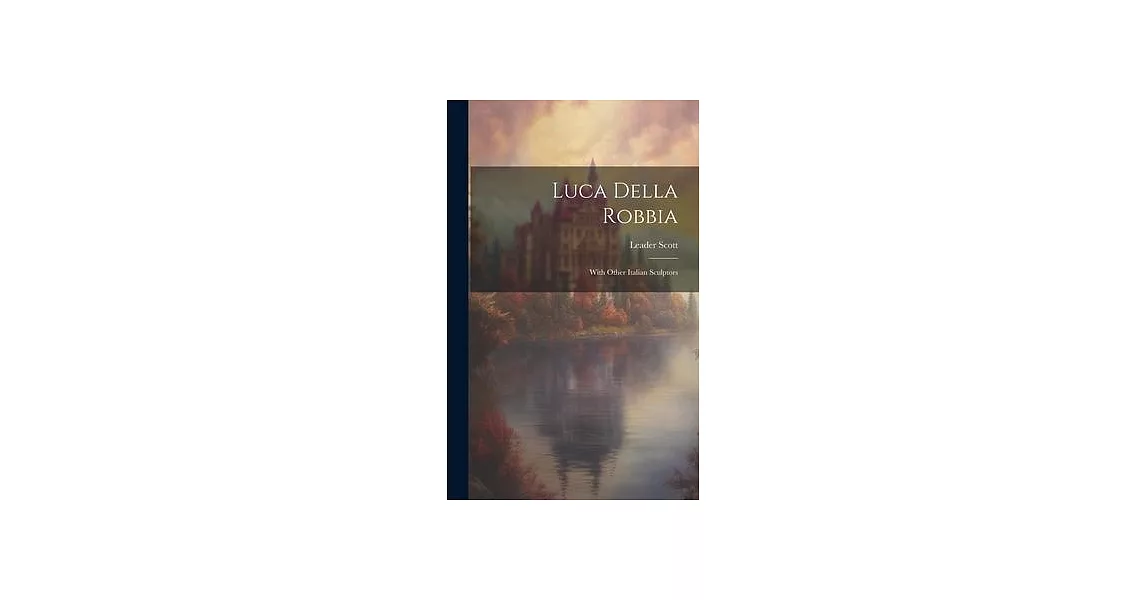 Luca Della Robbia: With Other Italian Sculptors | 拾書所