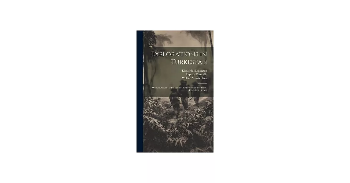 Explorations in Turkestan: With an Account of the Basin of Eastern Persia and Sistan. Expedition of 1903 | 拾書所