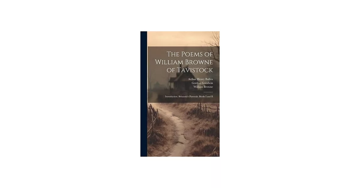 The Poems of William Browne of Tavistock: Introduction. Britannia’s Pastorals. Books I and II | 拾書所