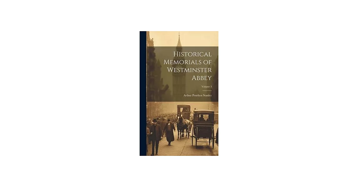 Historical Memorials of Westminster Abbey; Volume 3 | 拾書所