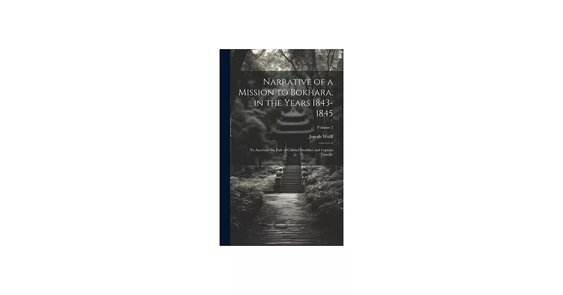 Narrative of a Mission to Bokhara, in the Years 1843-1845: To Ascertain the Fate of Colonel Stoddart and Captain Conolly; Volume 2 | 拾書所