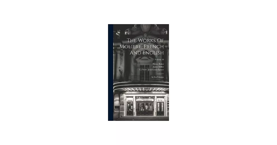 The Works Of Moliere, French And English: In Ten Volumes; Volume 10 | 拾書所