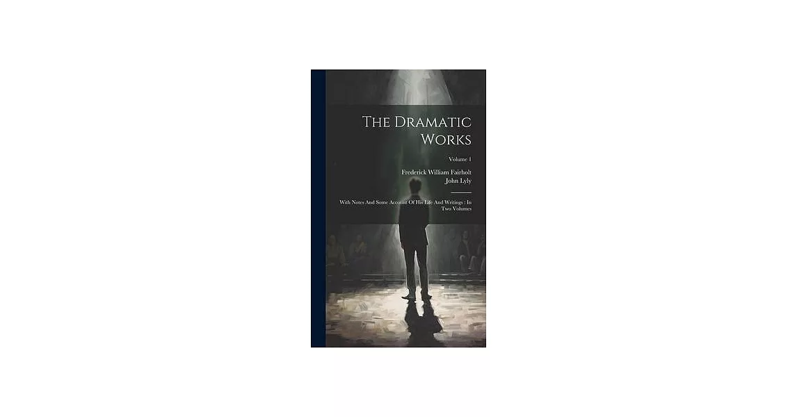 The Dramatic Works: With Notes And Some Account Of His Life And Writings: In Two Volumes; Volume 1 | 拾書所