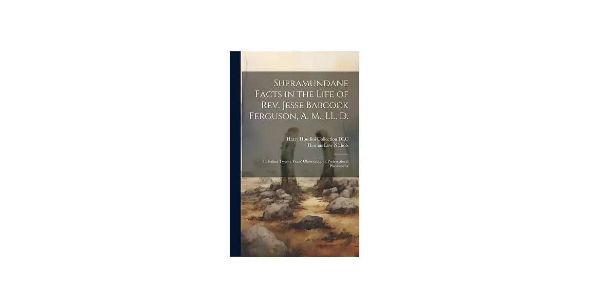 Supramundane Facts in the Life of Rev. Jesse Babcock Ferguson, A. M., LL. D.: Including Twenty Years’ Observation of Preternatural Phenomena | 拾書所