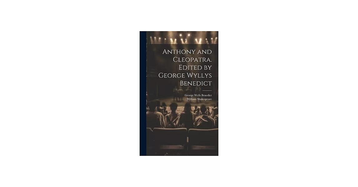 Anthony and Cleopatra. Edited by George Wyllys Benedict | 拾書所