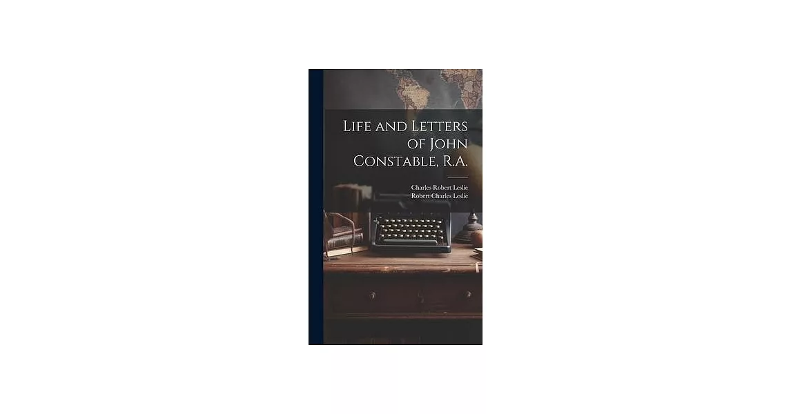 Life and Letters of John Constable, R.A. | 拾書所