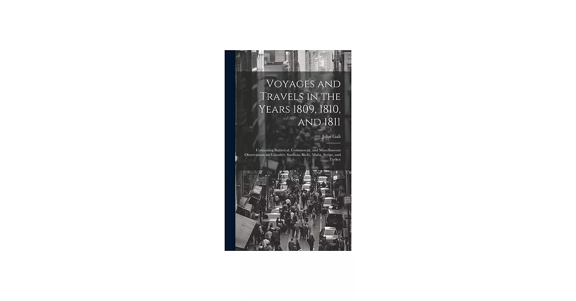 Voyages and Travels in the Years 1809, 1810, and 1811: Containing Statistical, Commercial, and Miscellaneous Observations on Gibralter, Sardinia, Sici | 拾書所