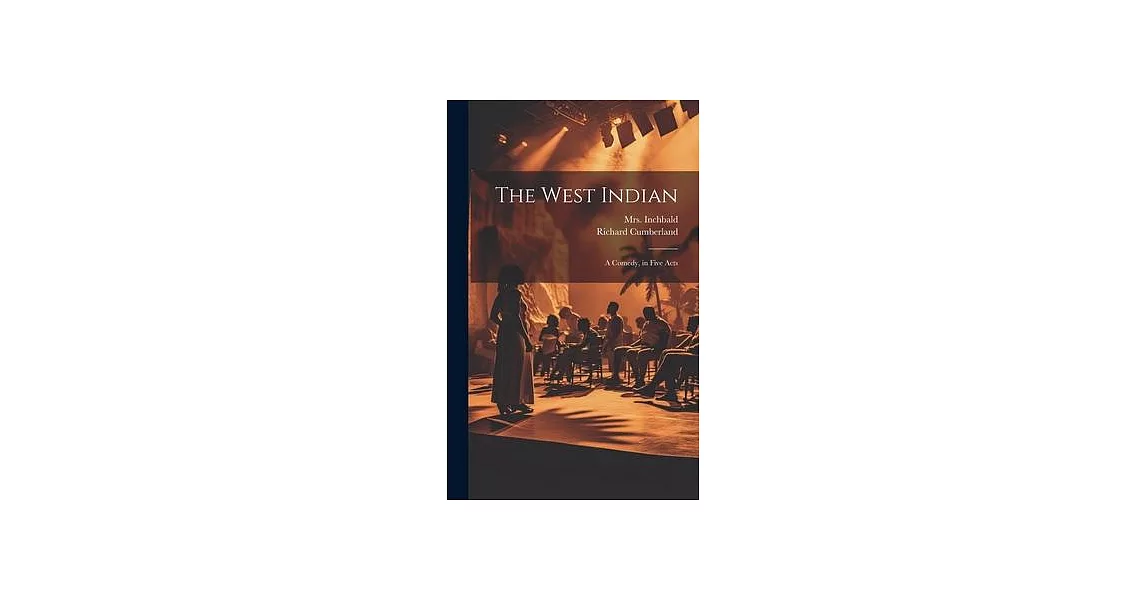 The West Indian: A Comedy, in Five Acts | 拾書所