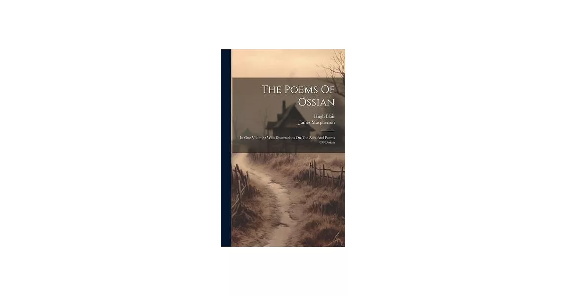 The Poems Of Ossian: In One Volume: With Dissertations On The Aera And Poems Of Ossian | 拾書所