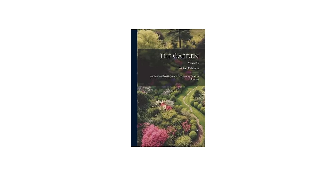 The Garden: An Illustrated Weekly Journal Of Gardening In All Its Branches; Volume 66 | 拾書所