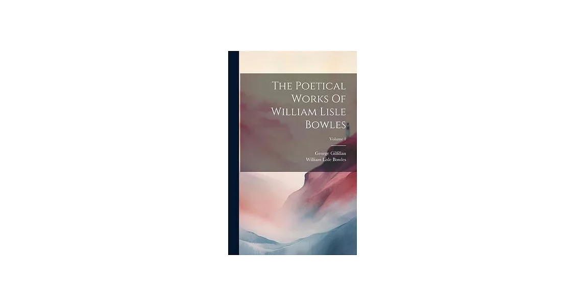 The Poetical Works Of William Lisle Bowles; Volume 1 | 拾書所