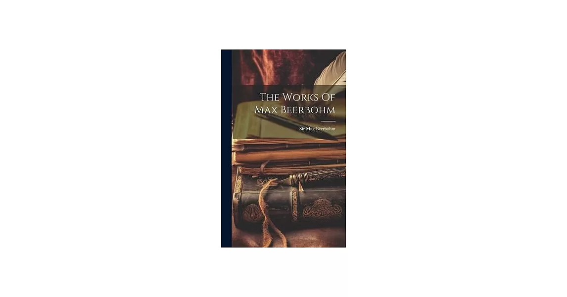 The Works Of Max Beerbohm | 拾書所