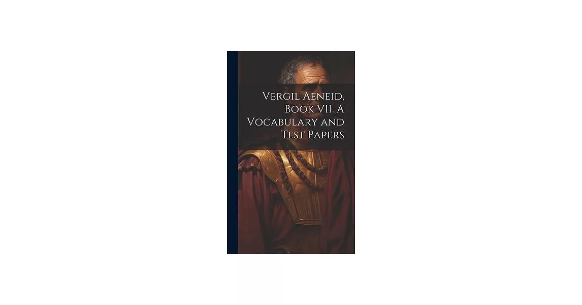 Vergil Aeneid, Book VII. A Vocabulary and Test Papers | 拾書所